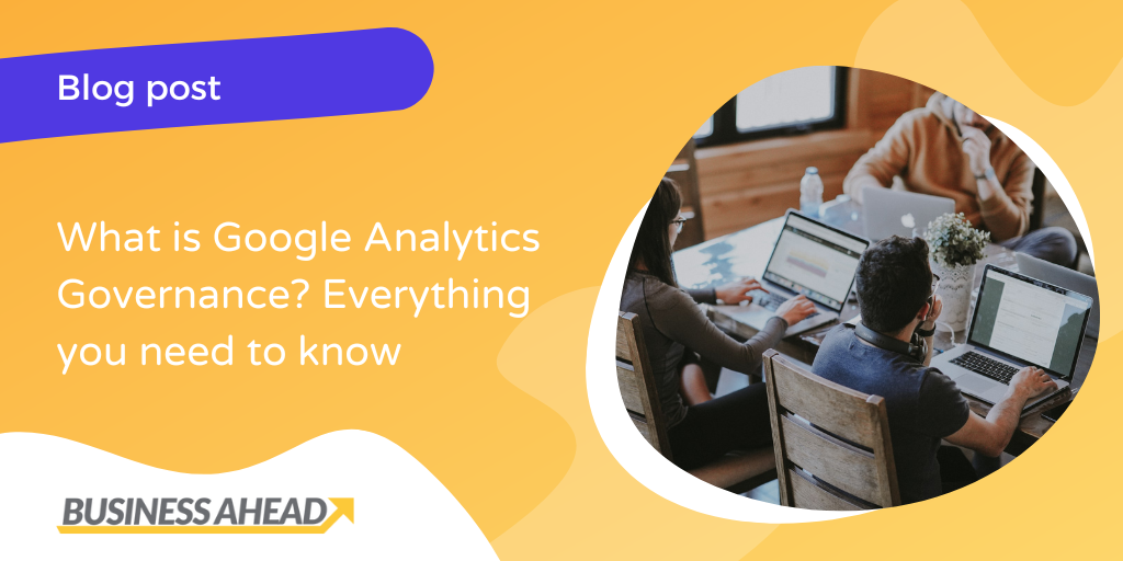 What Is Google Analytics Governance Everything You Need To Know 